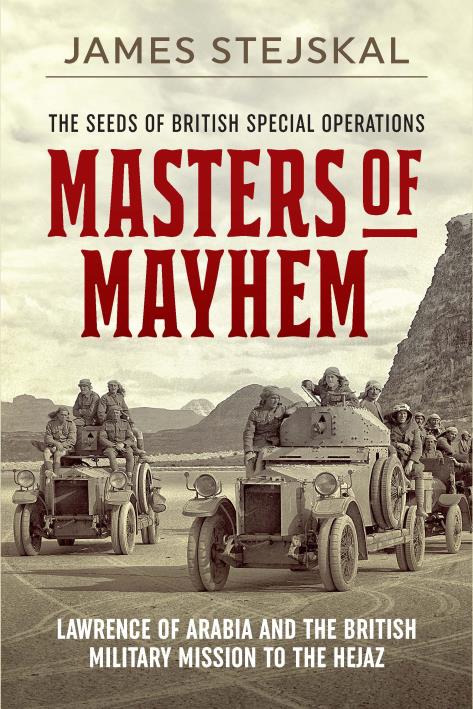 Masters of Mayhem: Lawrence of Arabia and the British military mission to the Hejaz