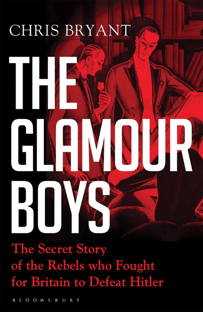THE GLAMOUR BOYS: THE SECRET STORY OF THE REBELS WHO FOUGHT FOR BRITAIN TO DEFEAT HITLER  Chris Bryant  Bloomsbury, £25 (hbk)  ISBN 978-1526601711 