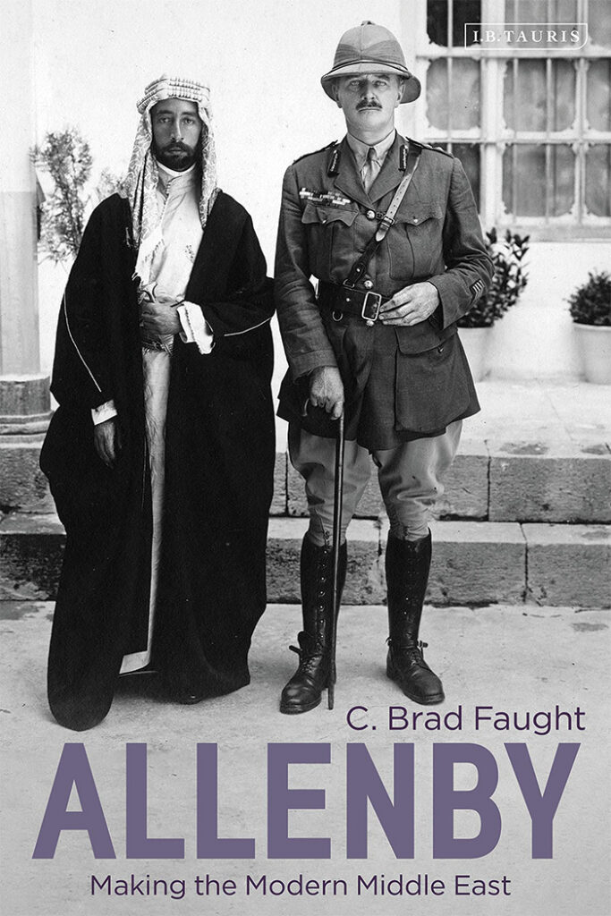 ALLENBY: MAKING THE MODERN MIDDLE EAST C Brad Faught I B Tauris, £65 (hbk) ISBN 978-1350136472