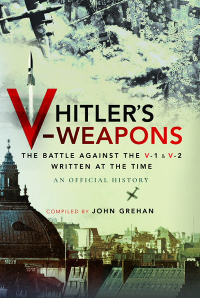 Hitler's V-Weapons: the battle against the V-1 and V-2, written at the time – an official history  John Grehan (ed.) Frontline Books, £25 (hbk)  ISBN 978-1526770059 
