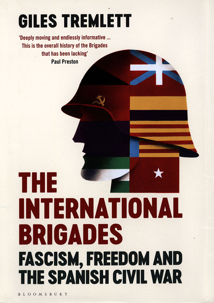 THE INTERNATIONAL BRIGADES: FASCISM, FREEDOM, AND THE SPANISH CIVIL WAR Giles Tremlett Bloomsbury, £30 (hbk) ISBN 978-1408853986